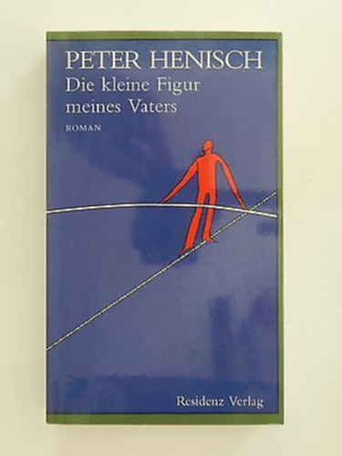 Peter Henisch - Die kleine Figur meines Vaters ("Ap�m kicsi alakja" n�met nyelven)