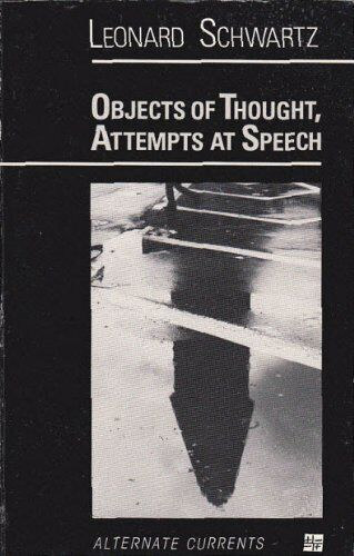 Leonard Schwartz - Objects of Thought, Attempts at Speech