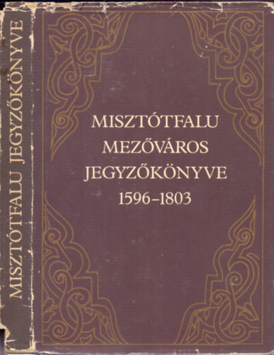 Dank Imre, Baraczka Istvn (szerk.) - Miszttfalu mezvros jegyzknyve 1596-1803