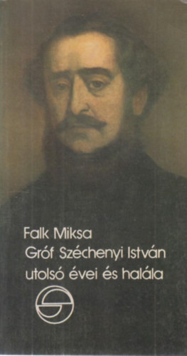 Falk Miksa - Gr�f Sz�chenyi Istv�n utols� �vei �s hal�la