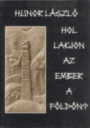 Hunor L�szl� - Hol lakjon az ember a f�ld�n? - dedik�lt