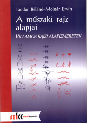 L�ndor B�l�n�; Moln�r Ervin - A m�szaki rajz alapjai. Villamos rajzi alapismeretek
