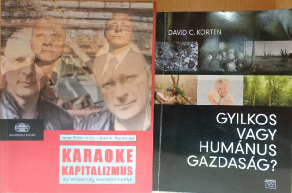 David C. Korten Ridderstrale-Nordstr�m - K�zgazdas�gi k�nyvcsomag / Gyilkos vagy hum�nus gazdas�g, Karaoke kapitalizmus