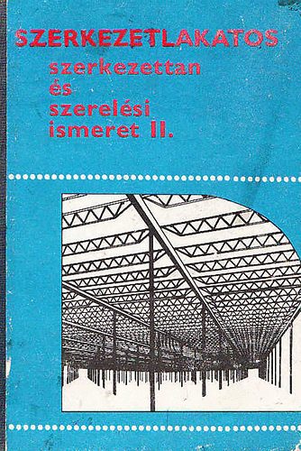 Dr. Lacza Jzsef - Szerkezetlakatos - Szerkezettan s szerelsi ismeret II.