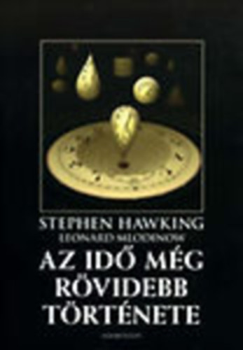 Stephen Hawking; Leonard Mlodinow - Az id� m�g r�videbb t�rt�nete
