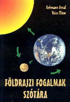 Lehmann Antal; Vuics Tibor - F�ldrajzi fogalmak sz�t�ra