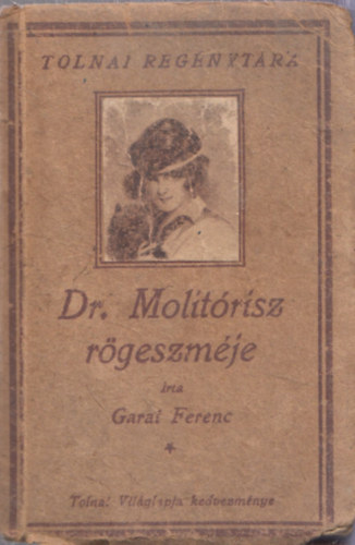 Garai Ferenc - Dr. Molit�risz r�geszm�je (Tolnai Reg�nyt�r)