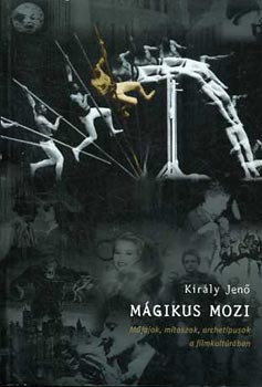 Kir�ly Jen� - M�gikus mozi (M�fajok, m�toszok �s archet�pusok a filmkult�r�ban)