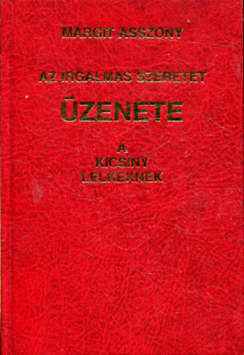 Margit asszony - Az irgalmas Szeretet �ZENETE a kicsiny lelkeknek