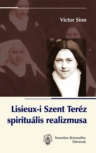Victorp.ocd Sion - Lisieux-i Szent Teréz spirituális realizmusa