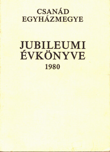 Csan�d egyh�zmegye jubileumi �vk�nyve 1980