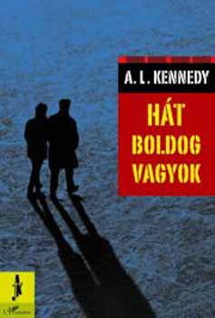 A. L. Kennedy - H�t boldog vagyok