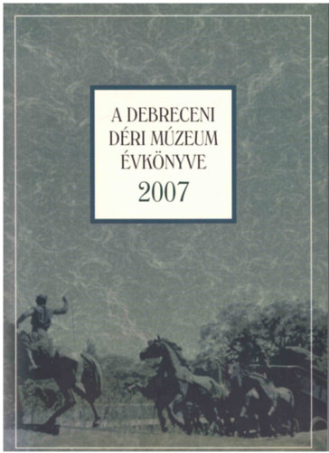 Magyari M�rta  (szerk.) - A debreceni D�ri M�zeum �vk�nyve 2007.