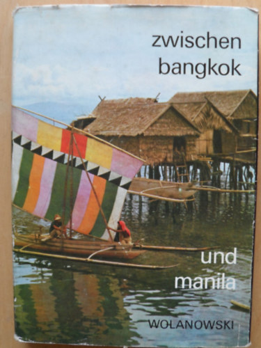 Lucjan Wolanowski - Zwischen Bangkok und Manila. Unterwegs in S�dostasien