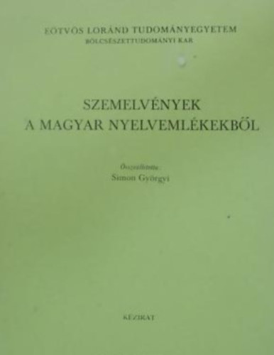 Simon Gyrgyi - Szemelvnyek a magyar nyelvemlkekbl ETVS LORND TUDOMNYEGYETEM BLCSSZETTUDOMNYI KAR - KZIRAT - Kzirat. 15. vltozatlan kiads. Megjelent 428 pldnyban