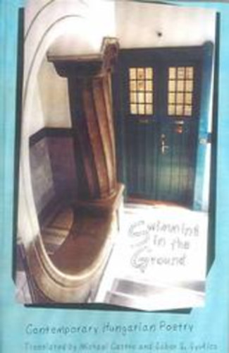 Michael Castro; Gyukics Gábor (szerk.) - Swimming in the groung (Contemporary Hungarian Poetry)