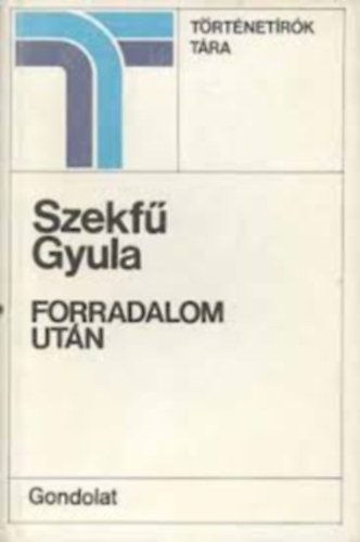 Szekf� Gyula - Forradalom ut�n    Hasonm�s kiad�s.