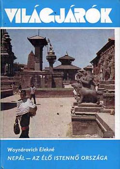 Woyn�rovich Elekn� - Nep�l - az �l� Istenn� orsz�ga  (Legend�k, hagyom�nyok �s m�eml�kek k�z�tt)  vil�gj�r�k 128