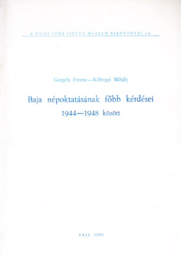 Gergely Ferenc - Khegyi Mihly - Baja npoktatsnak fbb krdsei 1944-1948 kztt