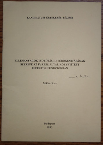 Mikl�s Kata - Elllenanyagok izot�pi�s heterogenit�s�nak szerepe az Fc R�sz �ltal k�zvet�tett  efffektor funkci�ban - kandit�tusi �rtekez�s t�zisei