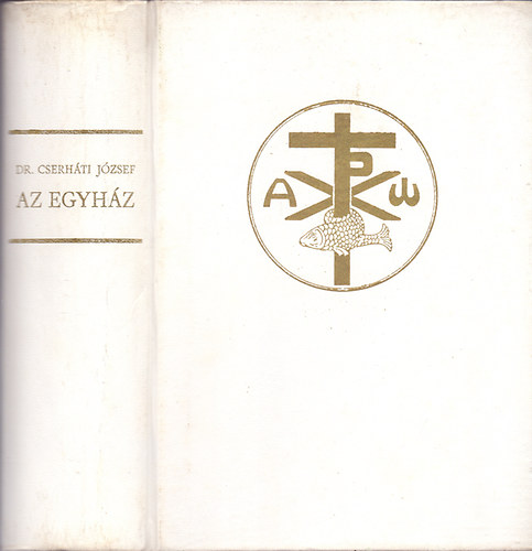 Dr. Cserh�ti J�zsef; Hittudom�nyi Akad�miai tan�r - Az egyh�z - saj�t tan�t�sa t�kr�ben