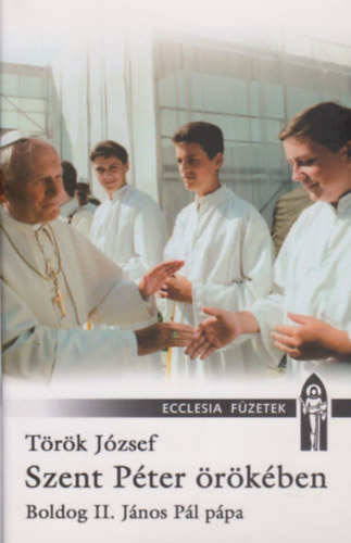 T�r�k J�zsef - Szent P�ter �r�k�ben. Boldog II. J�nos P�l p�pa