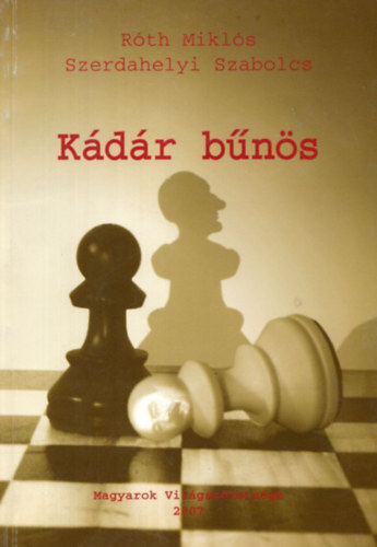 Róth Miklós-Szerdahelyi Szabolcs - Kádár bűnös