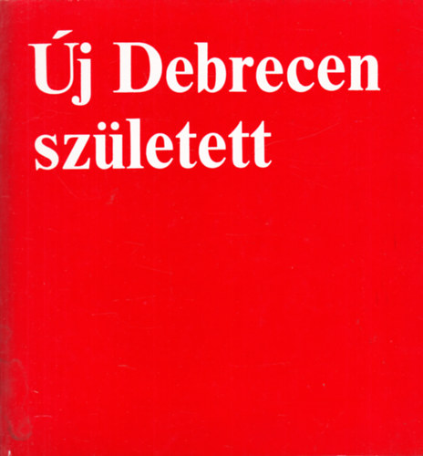 j Debrecen szletett. (Debrecen 1944-1969).