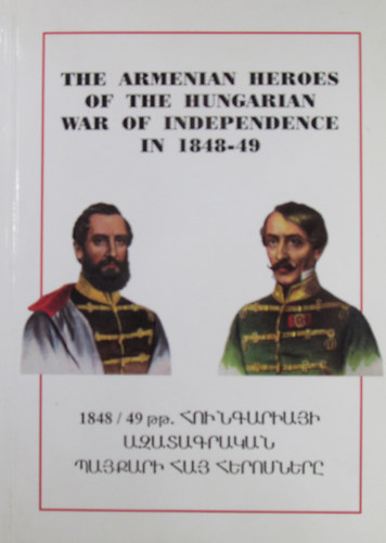 Gbor Bona - The Armenian Heroes of the Hungarian War of Independence in 1848-49