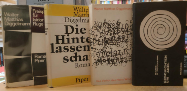 Walter Matthias Diggelmann - 4 db Walter Matthias Diggelmann: Die Hinter lassenschaft + Geschichten um Abel + Das Verhr des Harry Wind + Freispruch fr Isidor Ruge