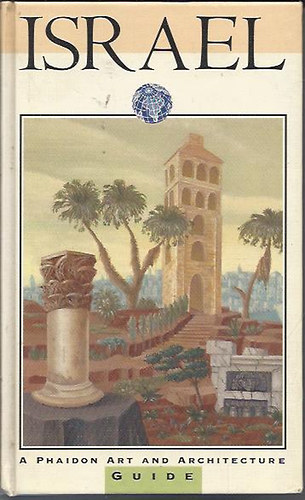 Dr. Marianne Mehling  (szerk.) - Israel - A Phaidon Art and Architecture Guide with over 285 color illustrations and 9 pages of maps