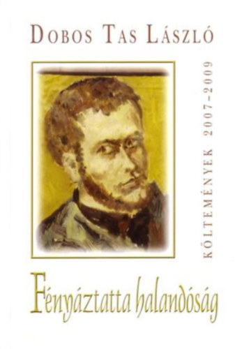 Dobos Tas L�szl� - F�ny�ztatta haland�s�g - K�ltem�nyek 2007-2009