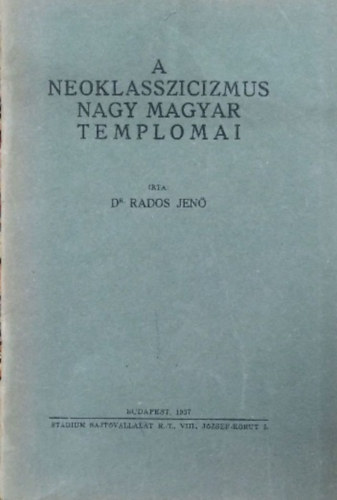 Dr Rados Jen - A neoklasszicizmus nagy magyar templomai