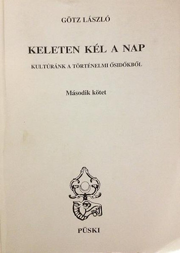 G�tz L�szl� - Keleten k�l a nap II. - Kult�r�nk a t�rt�nelmi �sid�kb�l