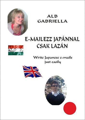 Alb Gabriella - E-mailezz japnnal csak lazn - Write japanese E-mails just easily