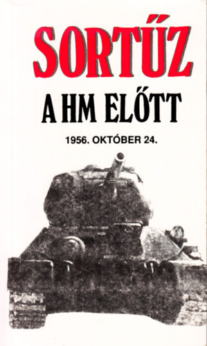 Horvth Lajos szerk. - Sortz a HM eltt -1956. oktber 24.