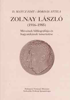 D. Matuz Edit-Bords Attila - Zolnay Lszl (1916-1985)mveinek bibliogrfija s hagyatknak ismer