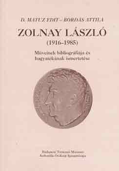 D. Matuz Edit-Bord�s Attila - Zolnay L�szl� (1916-1985)m�veinek bibliogr�fi�ja �s hagyat�k�nak ismer