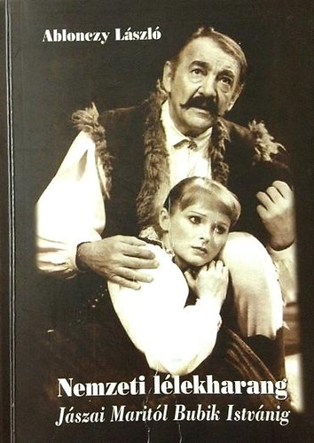 Ablonczy L�szl� - Nemzeti l�lekharang: J�szai Marit�l Bubik Istv�nig