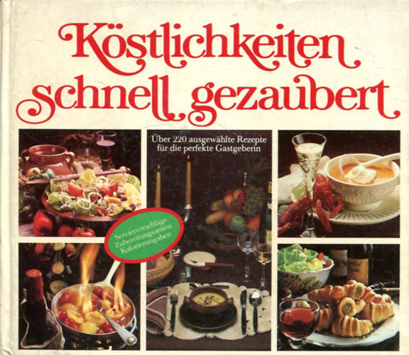 K�stlichkeiten schnell gezaubert. �ber 220 ausgew�hlte Rezepte f�r die perfekte Gastgeberin.