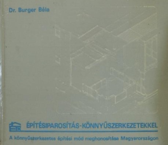 Dr. Burger Bla - ptsiparosts-knnyszerkezetekkel - A knnyszerkezetes ptsi md meghonostsa Magyarorszgon