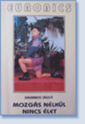 Galambos L�szl� - Mozg�s n�lk�l nincs �let