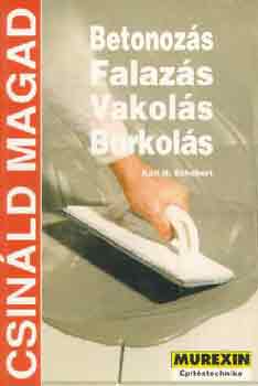 Karl H. Schubert - Betonozs, falazs, vakols, burkols (Csinld magad)