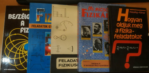 Szokolai Tibor, Sz�nt� Lajos Miskolczi J�zsefn�, G�nther Kiessling - Wolfgang K�rner, Sztr�kay K�lm�n, Sas Elem�r - 5 db Fizika: Fizikai feladatok gy�jtem�nye I.; Feladatok kis fizikusoknak; Hogyan oldjuk meg a fizikafeladatokat?; Mi micsoda a fizik�ban?; Besz�lget�sek a fizik�r�l