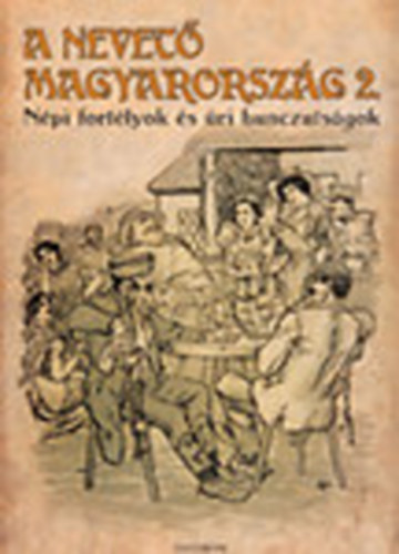 Gracza Gyrgy  (sszell.) - A nevet Magyarorszg II. - Npi fortlyok s ri hunczutsgok (Reprint)