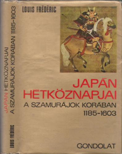 Louis Fr�d�ric - Jap�n h�tk�znapjai a szamur�jok kor�ban 1185-1603