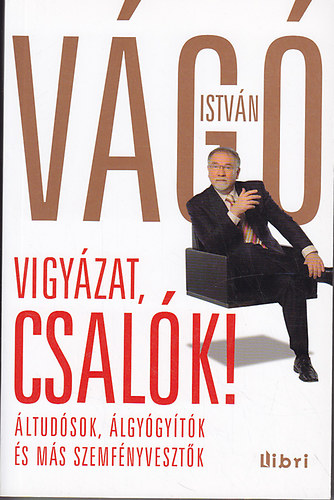 Vágó István - Vigyázat, csalók! (Áltudósok, álgyógyítók és más szemfényvesztők)