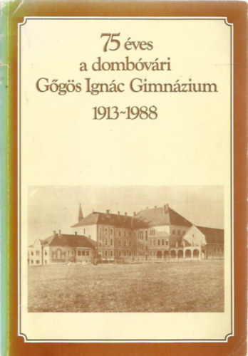 75 ves a dombvri Ggs Ignc Gimnzium 1913-1988