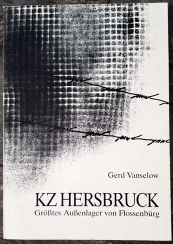 Gerd Vanselow - KZ Hersbruck - Grtes Auenlager von Flossenbrg