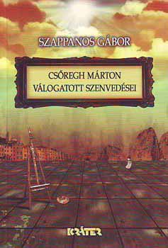 Szappanos G�bor - Cs�regh M�rton v�logatott szenved�sei